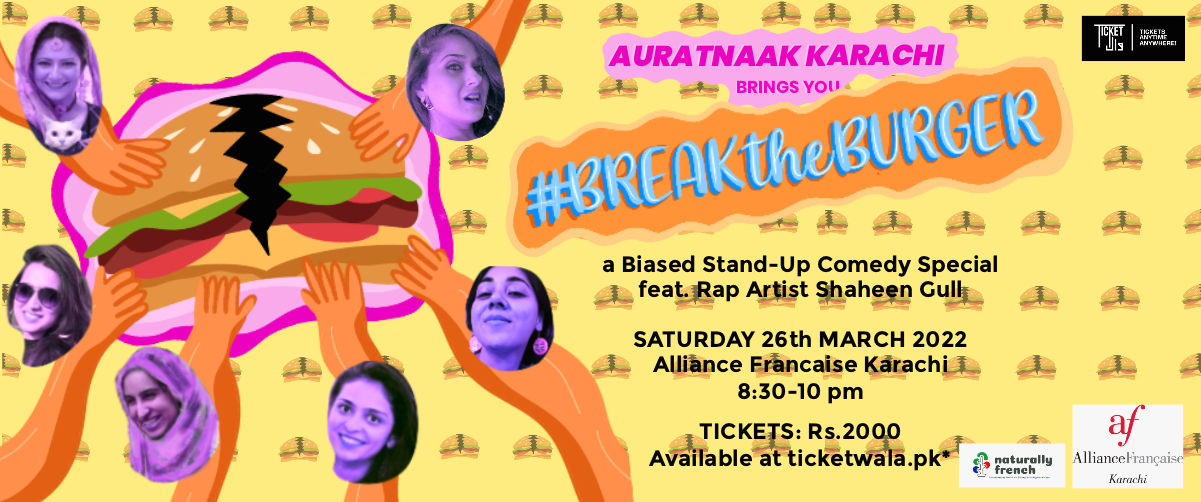 Auratnaak Karachi Presents: #BREAKtheBURGER - a Biased Stand Up Comedy Special